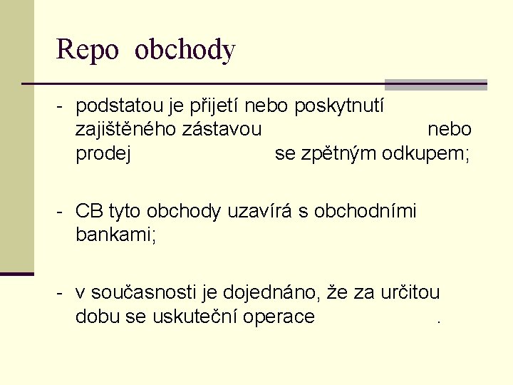 Repo obchody - podstatou je přijetí nebo poskytnutí zajištěného zástavou nebo prodej se zpětným