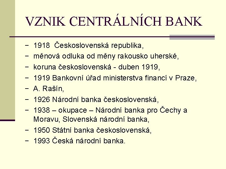 VZNIK CENTRÁLNÍCH BANK − 1918 Československá republika, − měnová odluka od měny rakousko uherské,