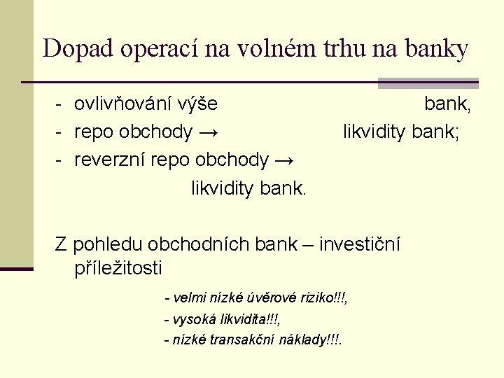 Dopad operací na volném trhu na banky - ovlivňování výše bank, - repo obchody