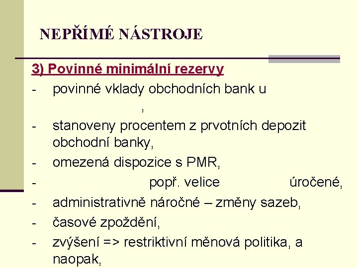 NEPŘÍMÉ NÁSTROJE 3) Povinné minimální rezervy - povinné vklady obchodních bank u , -