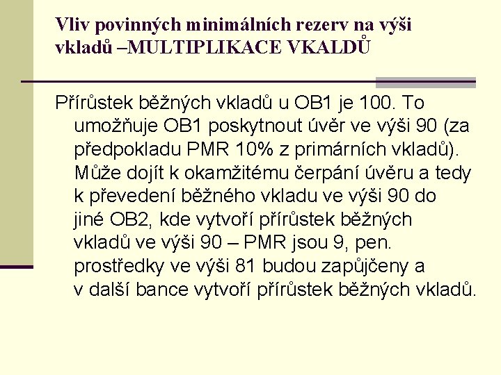 Vliv povinných minimálních rezerv na výši vkladů –MULTIPLIKACE VKALDŮ Přírůstek běžných vkladů u OB