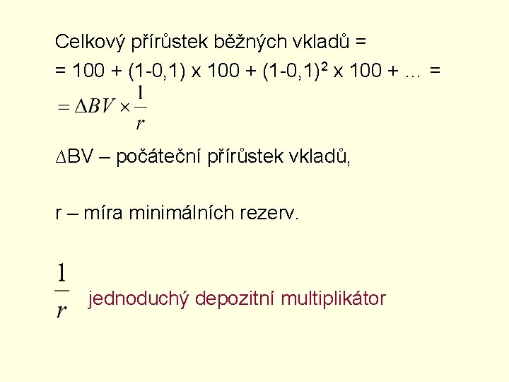 Celkový přírůstek běžných vkladů = = 100 + (1 -0, 1) x 100 +