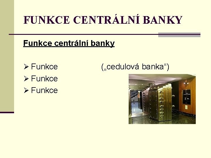 FUNKCE CENTRÁLNÍ BANKY Funkce centrální banky Ø Funkce („cedulová banka“) Ø Funkce 