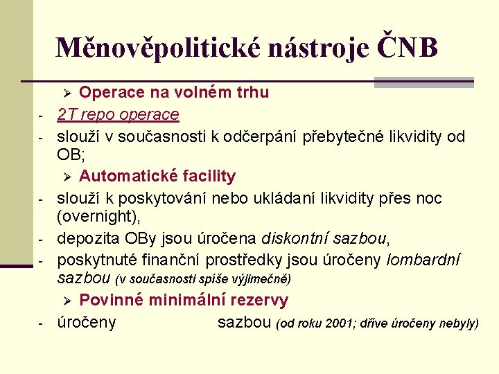Měnověpolitické nástroje ČNB Operace na volném trhu 2 T repo operace slouží v současnosti