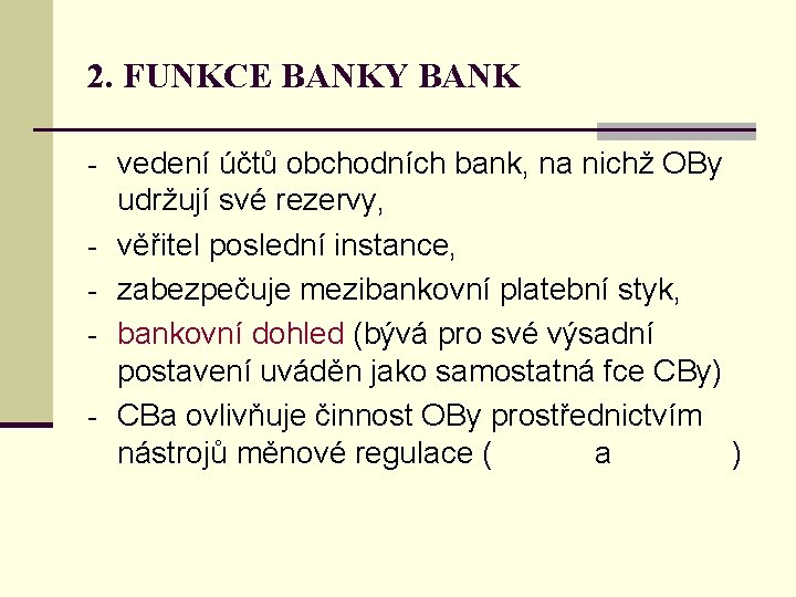 2. FUNKCE BANKY BANK - vedení účtů obchodních bank, na nichž OBy - udržují