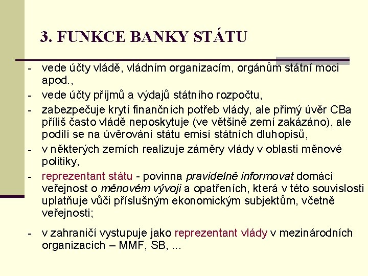 3. FUNKCE BANKY STÁTU - vede účty vládě, vládním organizacím, orgánům státní moci -