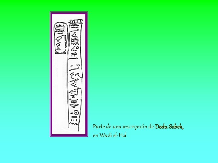 Parte de una inscripción de Dedu-Sobek, en Wadi el-Hol 