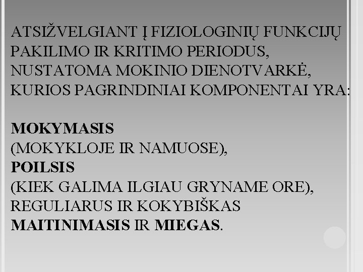 ATSIŽVELGIANT Į FIZIOLOGINIŲ FUNKCIJŲ PAKILIMO IR KRITIMO PERIODUS, NUSTATOMA MOKINIO DIENOTVARKĖ, KURIOS PAGRINDINIAI KOMPONENTAI