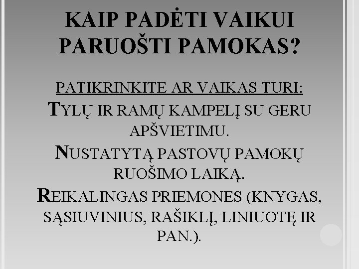 KAIP PADĖTI VAIKUI PARUOŠTI PAMOKAS? PATIKRINKITE AR VAIKAS TURI: TYLŲ IR RAMŲ KAMPELĮ SU