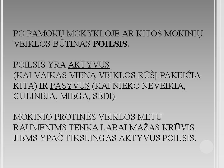 PO PAMOKŲ MOKYKLOJE AR KITOS MOKINIŲ VEIKLOS BŪTINAS POILSIS YRA AKTYVUS (KAI VAIKAS VIENĄ