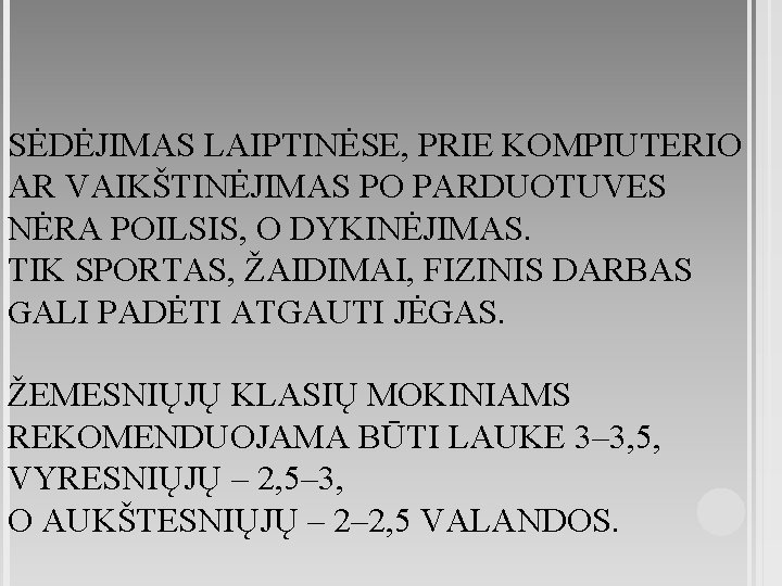 SĖDĖJIMAS LAIPTINĖSE, PRIE KOMPIUTERIO AR VAIKŠTINĖJIMAS PO PARDUOTUVES NĖRA POILSIS, O DYKINĖJIMAS. TIK SPORTAS,