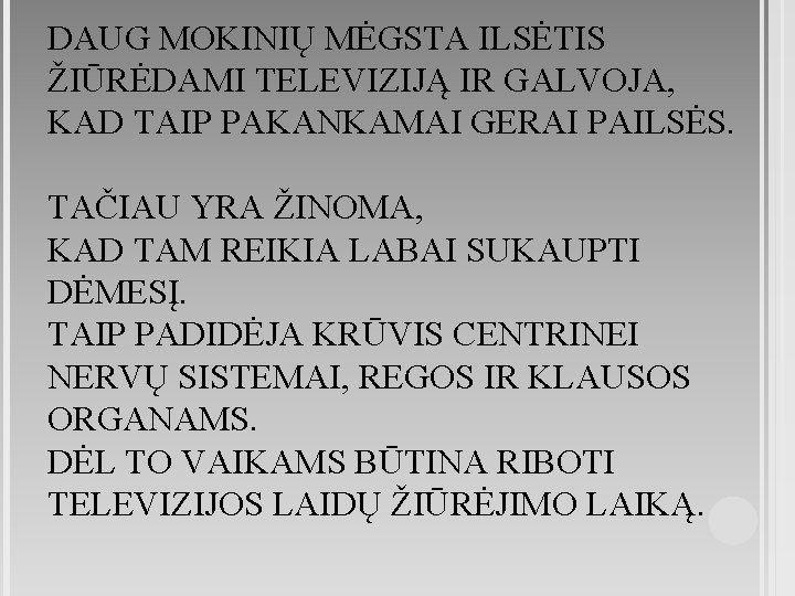 DAUG MOKINIŲ MĖGSTA ILSĖTIS ŽIŪRĖDAMI TELEVIZIJĄ IR GALVOJA, KAD TAIP PAKANKAMAI GERAI PAILSĖS. TAČIAU