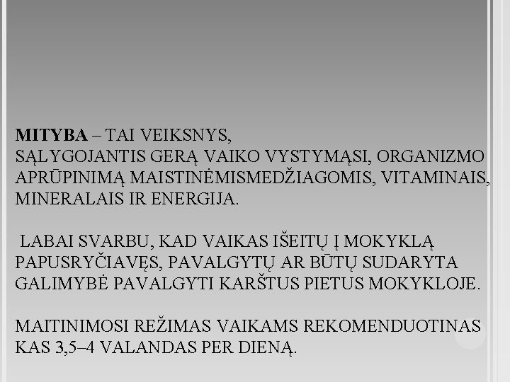 MITYBA – TAI VEIKSNYS, SĄLYGOJANTIS GERĄ VAIKO VYSTYMĄSI, ORGANIZMO APRŪPINIMĄ MAISTINĖMISMEDŽIAGOMIS, VITAMINAIS, MINERALAIS IR