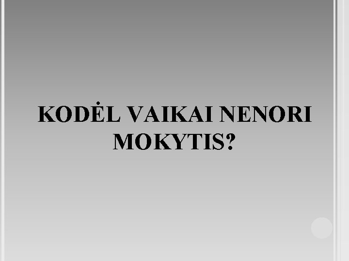 KODĖL VAIKAI NENORI MOKYTIS? 