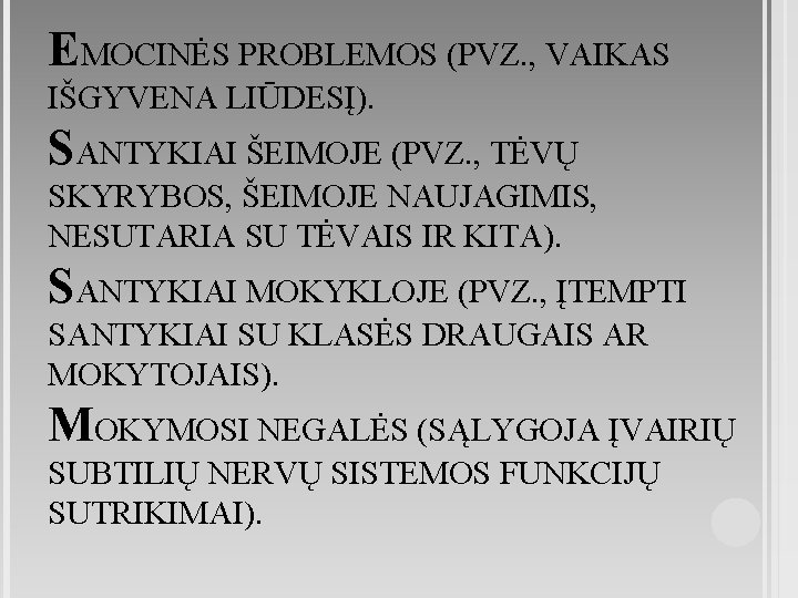 EMOCINĖS PROBLEMOS (PVZ. , VAIKAS IŠGYVENA LIŪDESĮ). SANTYKIAI ŠEIMOJE (PVZ. , TĖVŲ SKYRYBOS, ŠEIMOJE