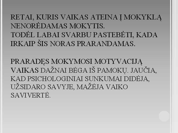 RETAI, KURIS VAIKAS ATEINA Į MOKYKLĄ NENORĖDAMAS MOKYTIS. TODĖL LABAI SVARBU PASTEBĖTI, KADA IRKAIP