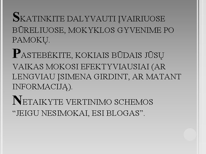 SKATINKITE DALYVAUTI ĮVAIRIUOSE BŪRELIUOSE, MOKYKLOS GYVENIME PO PAMOKŲ. PASTEBĖKITE, KOKIAIS BŪDAIS JŪSŲ VAIKAS MOKOSI