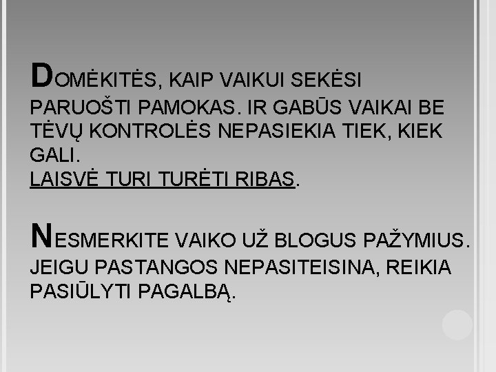 DOMĖKITĖS, KAIP VAIKUI SEKĖSI PARUOŠTI PAMOKAS. IR GABŪS VAIKAI BE TĖVŲ KONTROLĖS NEPASIEKIA TIEK,