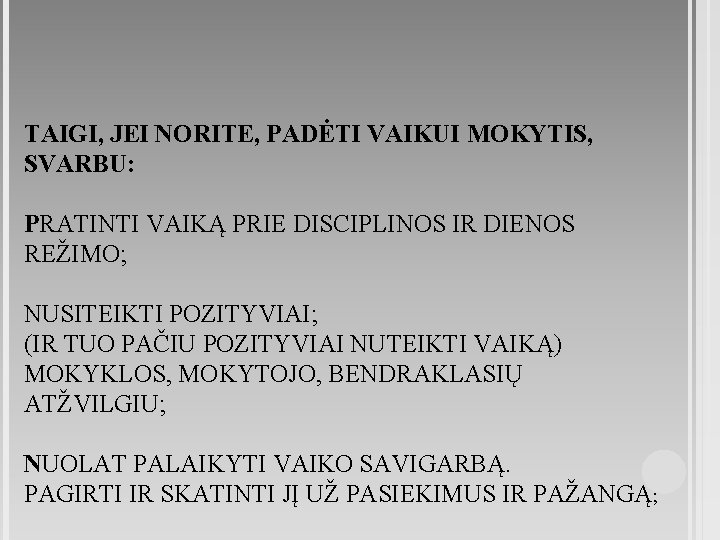 TAIGI, JEI NORITE, PADĖTI VAIKUI MOKYTIS, SVARBU: PRATINTI VAIKĄ PRIE DISCIPLINOS IR DIENOS REŽIMO;