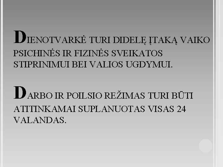 DIENOTVARKĖ TURI DIDELĘ ĮTAKĄ VAIKO PSICHINĖS IR FIZINĖS SVEIKATOS STIPRINIMUI BEI VALIOS UGDYMUI. DARBO