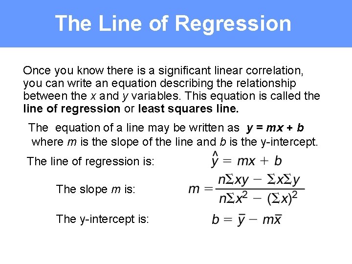 The Line of Regression Once you know there is a significant linear correlation, you