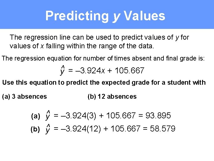 Predicting y Values The regression line can be used to predict values of y