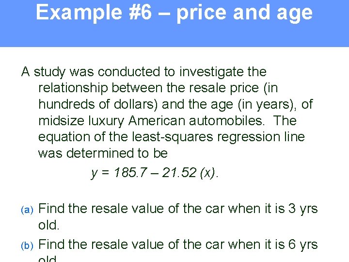 Example #6 – price and age A study was conducted to investigate the relationship