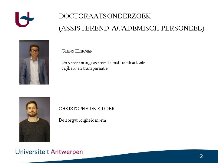 DOCTORAATSONDERZOEK (ASSISTEREND ACADEMISCH PERSONEEL) GLENN HEIRMAN De verzekeringsovereenkomst: contractuele vrijheid en transparantie CHRISTOPHE DE