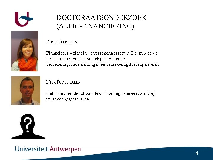 DOCTORAATSONDERZOEK (ALLIC-FINANCIERING) STEFFI ILLEGEMS Financieel toezicht in de verzekeringssector. De invloed op het statuut