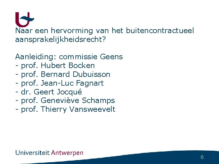 Naar een hervorming van het buitencontractueel aansprakelijkheidsrecht? Aanleiding: commissie Geens - prof. Hubert Bocken