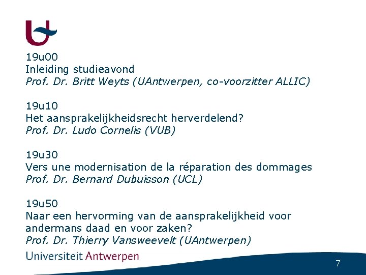 19 u 00 Inleiding studieavond Prof. Dr. Britt Weyts (UAntwerpen, co-voorzitter ALLIC) 19 u
