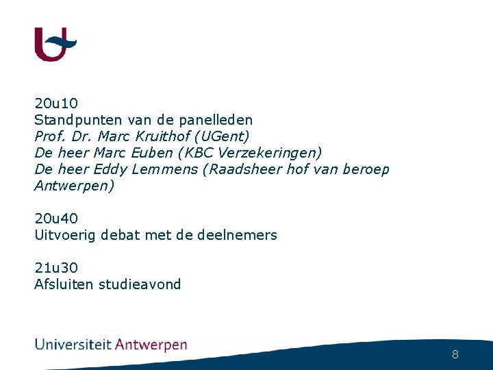 20 u 10 Standpunten van de panelleden Prof. Dr. Marc Kruithof (UGent) De heer