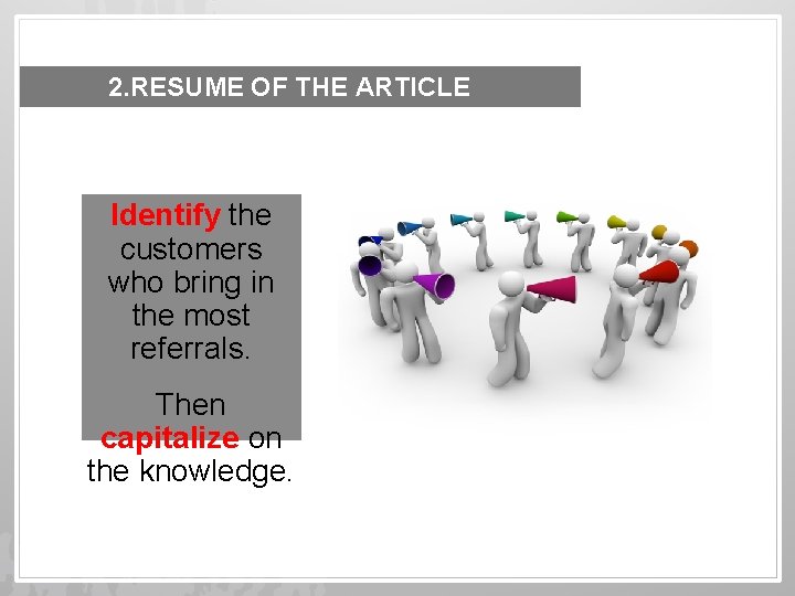 2. RESUME OF THE ARTICLE Identify the customers who bring in the most referrals.