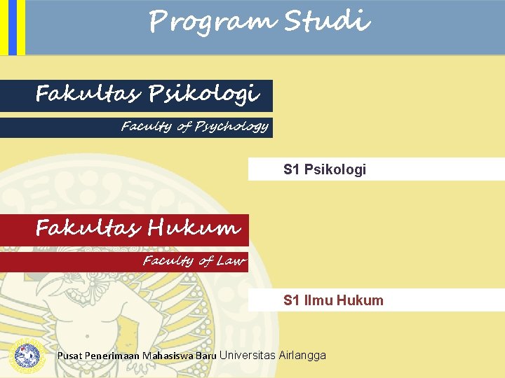 Program Studi Fakultas Psikologi Faculty of Psychology S 1 Psikologi Fakultas Hukum Faculty of