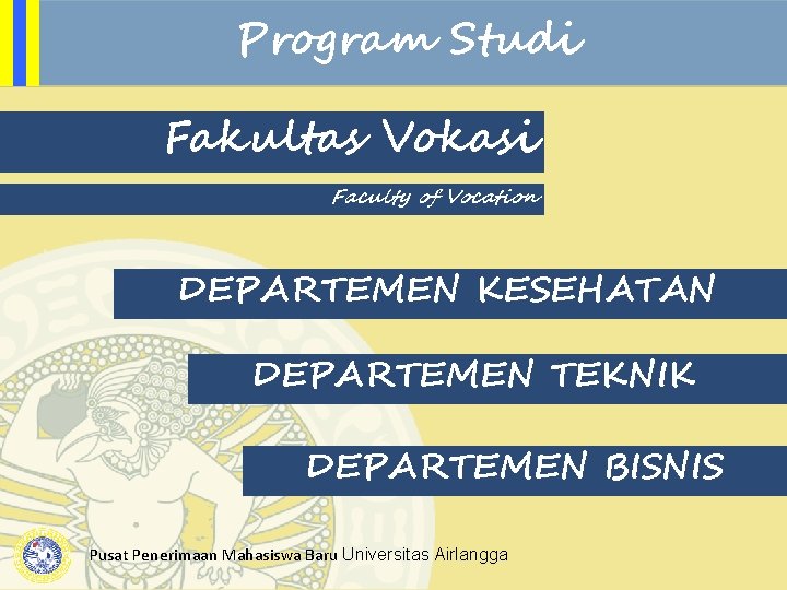 Program Studi Fakultas Vokasi Faculty of Vocation DEPARTEMEN KESEHATAN DEPARTEMEN TEKNIK DEPARTEMEN BISNIS Pusat