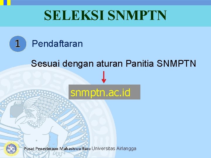 SELEKSI SNMPTN 1 Pendaftaran Sesuai dengan aturan Panitia SNMPTN snmptn. ac. id Pusat Penerimaan