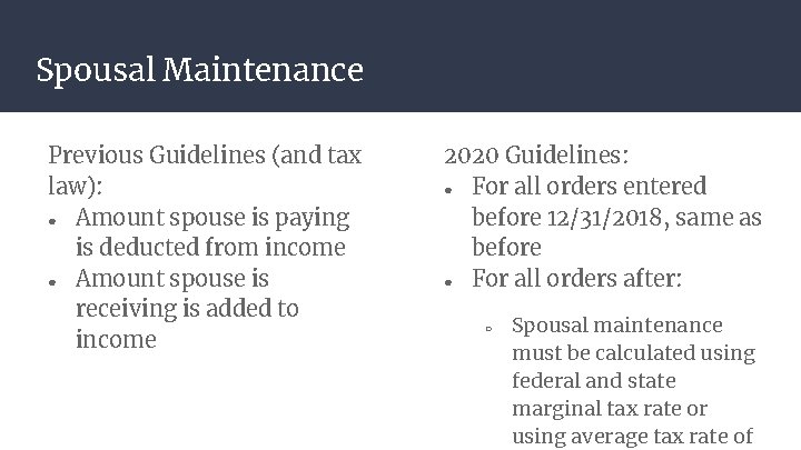 Spousal Maintenance Previous Guidelines (and tax law): ● Amount spouse is paying is deducted