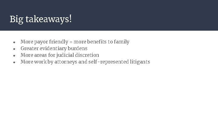 Big takeaways! ● ● More payor friendly = more benefits to family Greater evidentiary