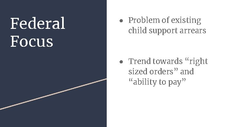 Federal Focus ● Problem of existing child support arrears ● Trend towards “right sized