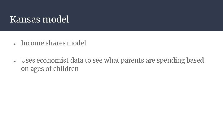 Kansas model ● ● Income shares model Uses economist data to see what parents