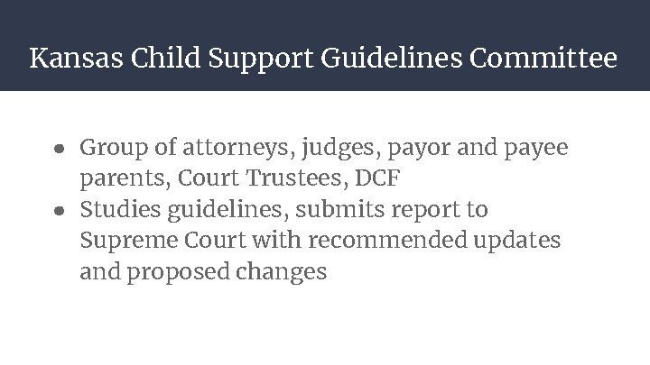 Kansas Child Support Guidelines Committee ● Group of attorneys, judges, payor and payee parents,