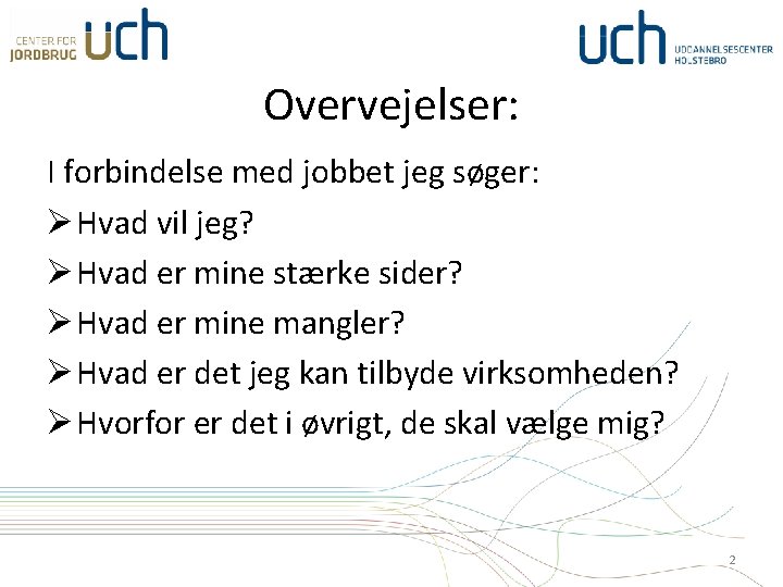 Overvejelser: I forbindelse med jobbet jeg søger: Ø Hvad vil jeg? Ø Hvad er