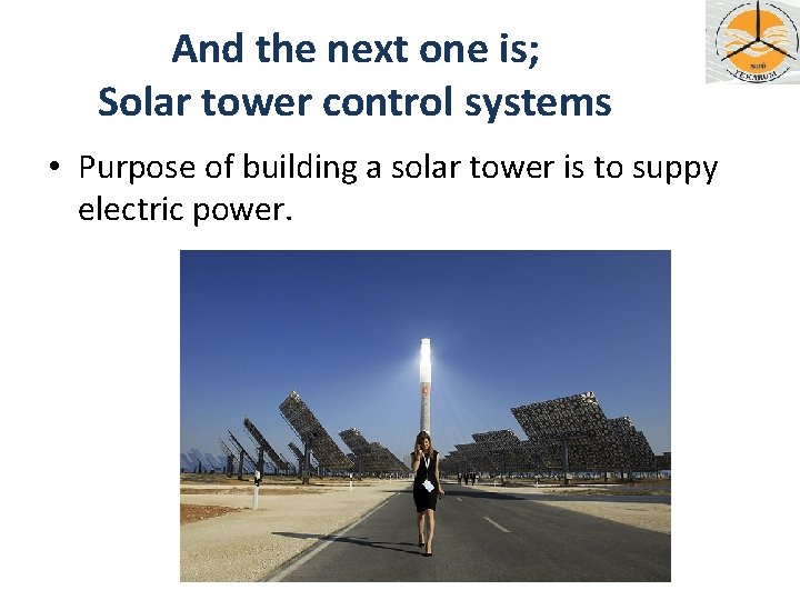 And the next one is; Solar tower control systems • Purpose of building a