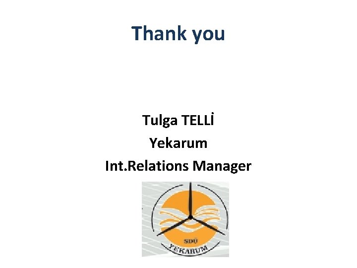 Thank you Tulga TELLİ Yekarum Int. Relations Manager 