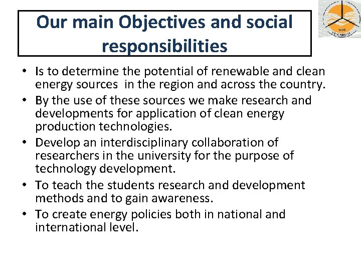 Our main Objectives and social responsibilities • Is to determine the potential of renewable