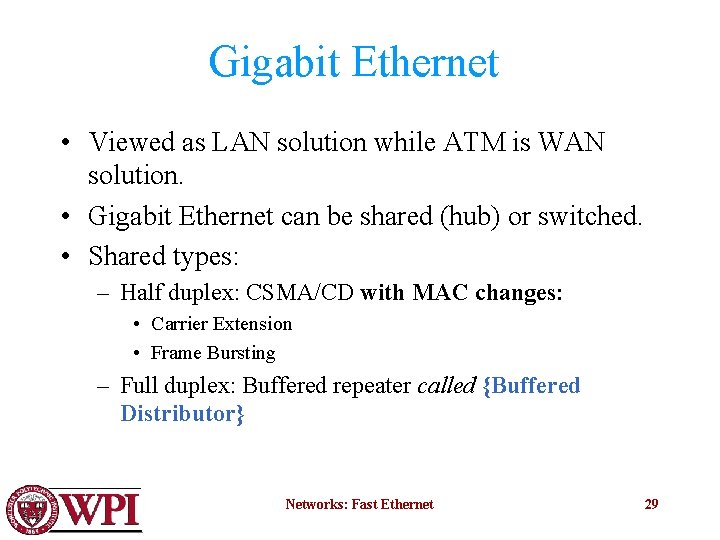 Gigabit Ethernet • Viewed as LAN solution while ATM is WAN solution. • Gigabit