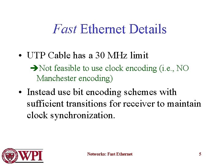 Fast Ethernet Details • UTP Cable has a 30 MHz limit èNot feasible to