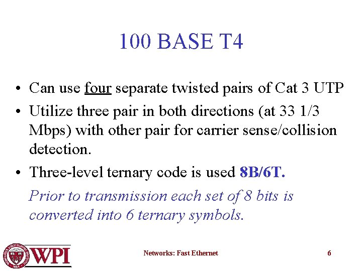 100 BASE T 4 • Can use four separate twisted pairs of Cat 3