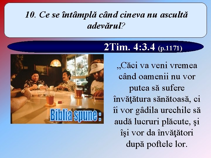 10. Ce se întâmplă când cineva nu ascultă adevărul? 2 Tim. 4: 3. 4