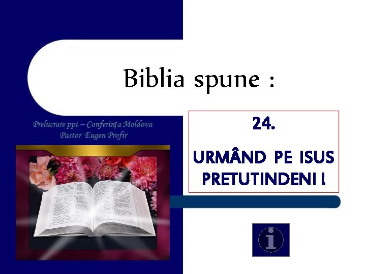 Biblia spune : 24. URM ND PE ISUS PRETUTINDENI ! 